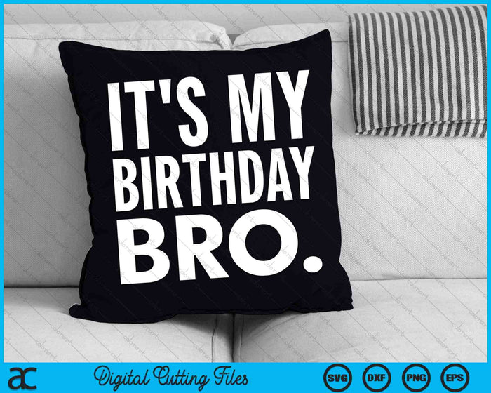 It's My Birthday Bro Birthday Party For Boy Youth Teen SVG PNG Cutting Printable Files