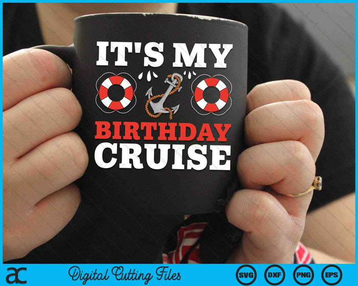 It's My Birthday Cruise SVG PNG Digital Cutting Files