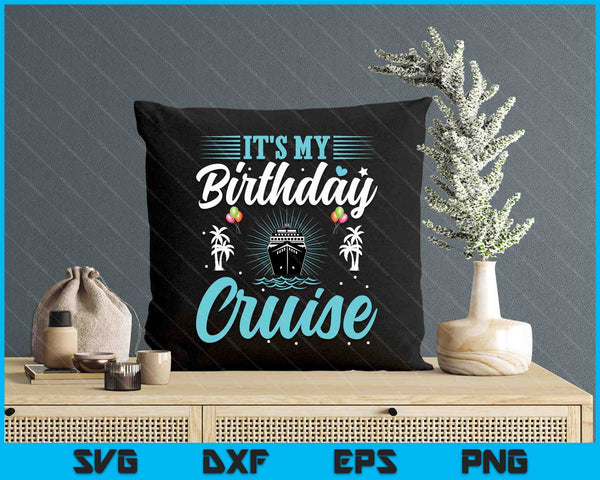 It's My Birthday Cruise Cruise Vacation Birthday Party SVG PNG Digital Printable Files