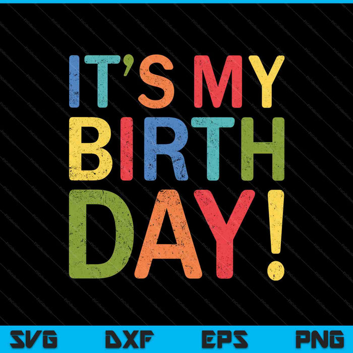 It's My Birthday Funny Birthday SVG PNG Cutting Printable Files