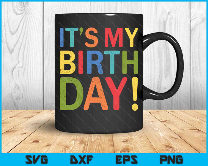 It's My Birthday Funny Birthday SVG PNG Cutting Printable Files