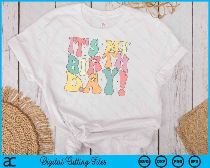 It's My Birthday Shirt Groovy Birthday Girls Women Teens SVG PNG Digital Cutting Files