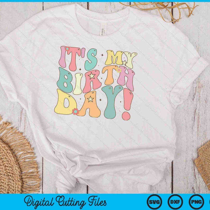 It's My Birthday Shirt Groovy Birthday Girls Women Teens SVG PNG Digital Cutting Files