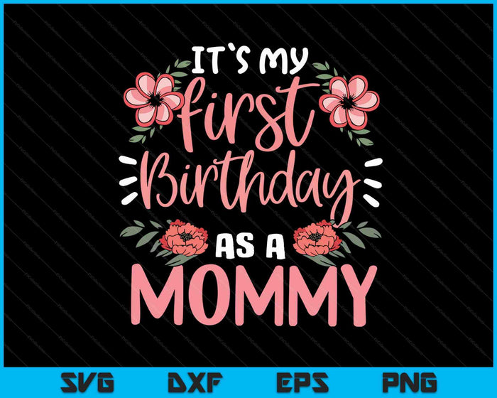 It's My First Birthday As A Mommy SVG PNG Digital Cutting Files