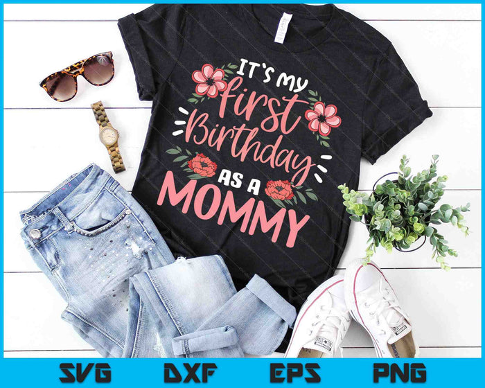 It's My First Birthday As A Mommy SVG PNG Digital Cutting Files