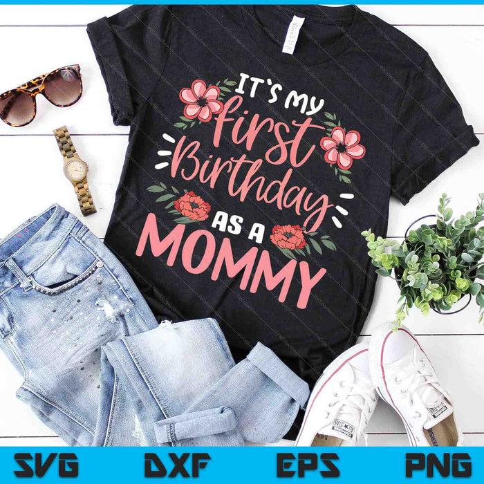 It's My First Birthday As A Mommy SVG PNG Digital Cutting Files