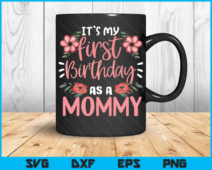 It's My First Birthday As A Mommy SVG PNG Digital Cutting Files