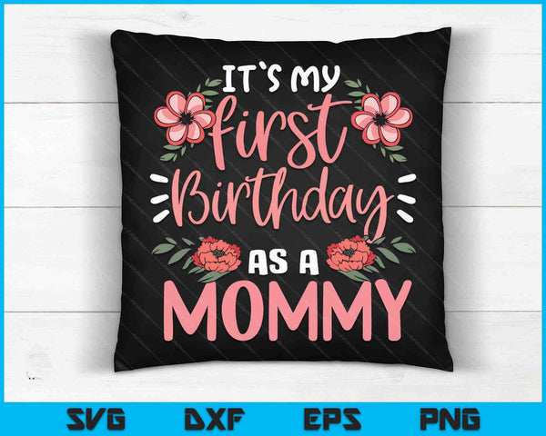 It's My First Birthday As A Mommy SVG PNG Digital Cutting Files