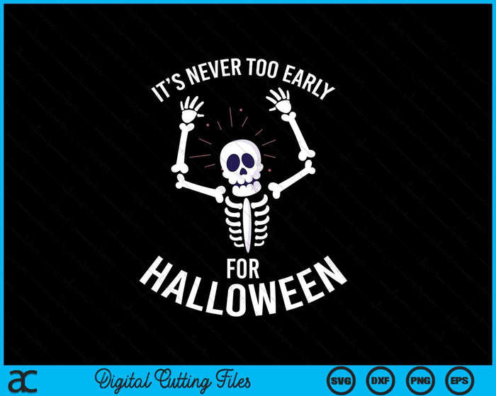 It's Never Too Early For Halloween SVG PNG Digital Cutting Files