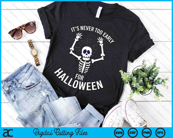 It's Never Too Early For Halloween SVG PNG Digital Cutting Files