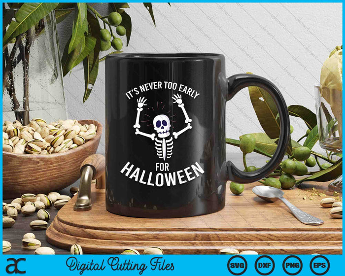 It's Never Too Early For Halloween SVG PNG Digital Cutting Files