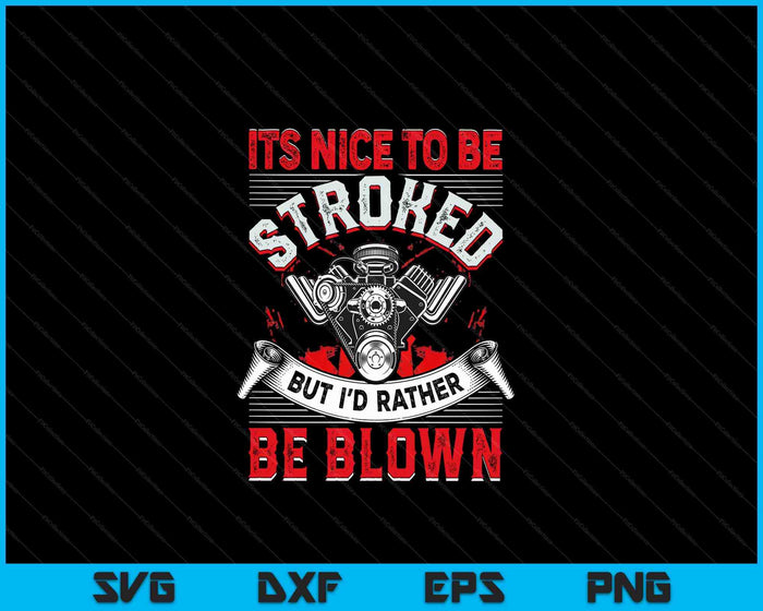 It's Nice To Be Stroked Funny Racing Men's Drag Race SVG PNG Digital Cutting Files