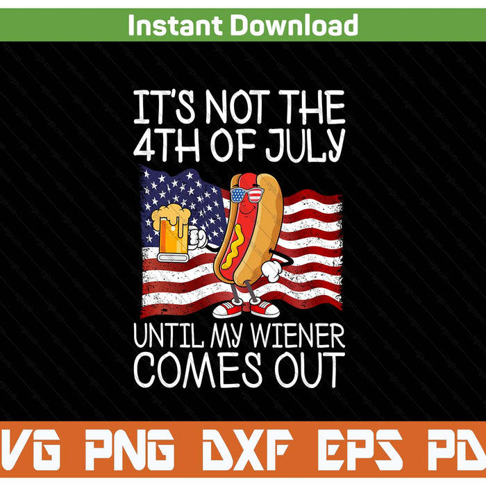 It's not 4th of July until my weiner comes out SVG cut file