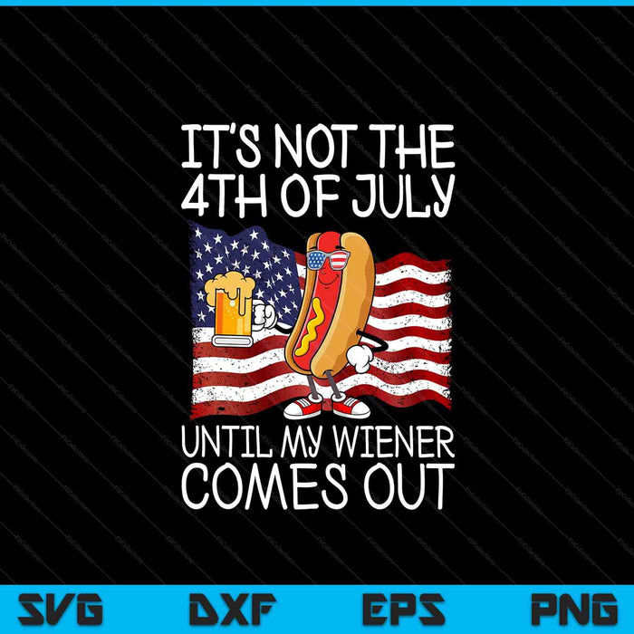 It's not 4th of July until my weiner comes out SVG cut file