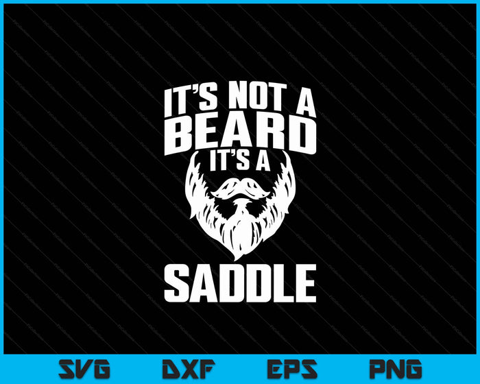 It's Not A Beard It's A Saddle Funny SVG PNG Digital Cutting Files