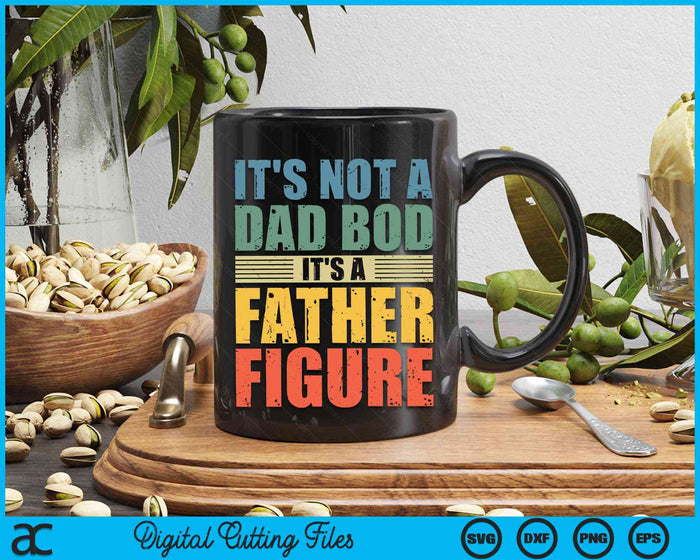 It's Not A Dad Bod It's A Father Figure Father's Day SVG PNG Digital Cutting Files