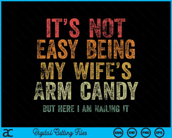 Het is niet gemakkelijk om mijn vrouw te zijn Arm Candy Retro Vintage grappige SVG PNG digitale afdrukbare bestanden