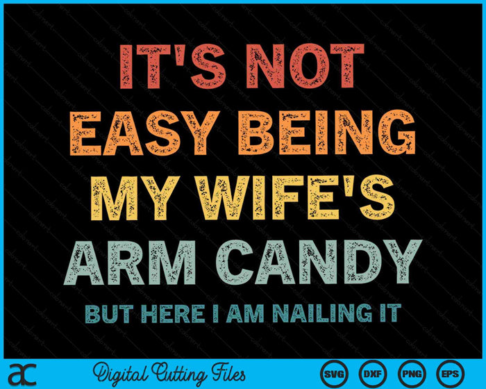 Het is niet gemakkelijk om de arm van mijn vrouw te zijn Candy Retro Funny Man SVG PNG digitale afdrukbare bestanden