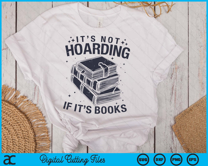 It's Not Hoarding If It's Books Book Lover Readers SVG PNG Digital Cutting Files