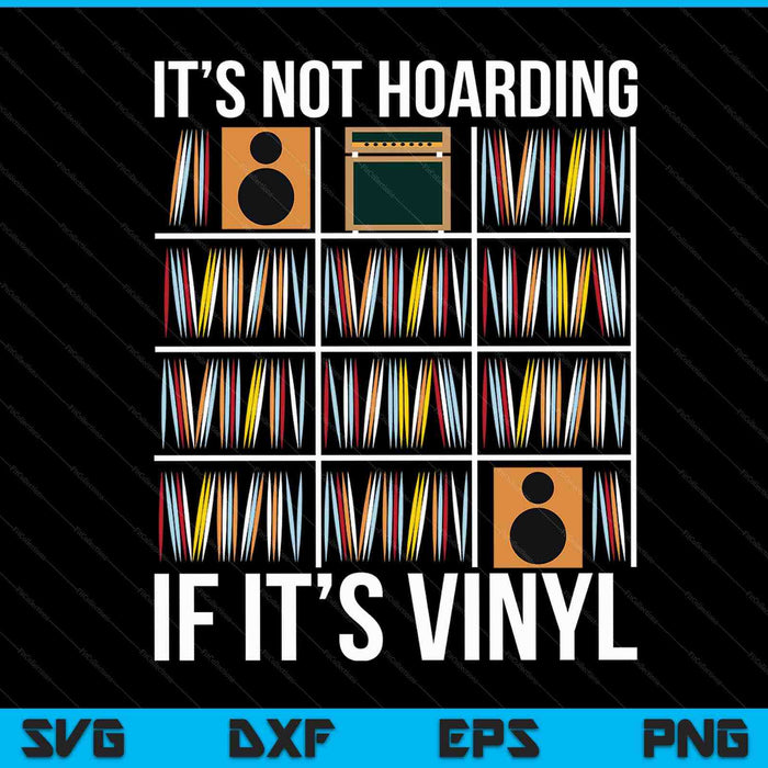 It's Not Hoarding If It's Vinyl Funny Vinyl Records Lover SVG PNG Digital Printable Files