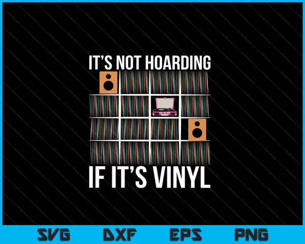 It's Not Hoarding If It's Vinyl Records Lover SVG PNG Digital Cutting Files