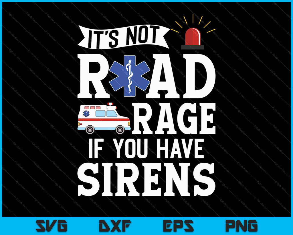 It's Not Road Rage If You Have Sirens SVG PNG Cutting Printable Files ...