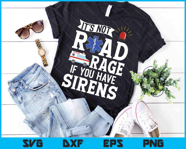 It's Not Road Rage If You Have Sirens SVG PNG Cutting Printable Files - on a t-shirt