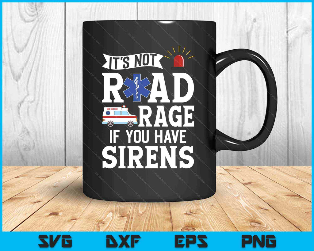 It's Not Road Rage If You Have Sirens SVG PNG Cutting Printable Files ...