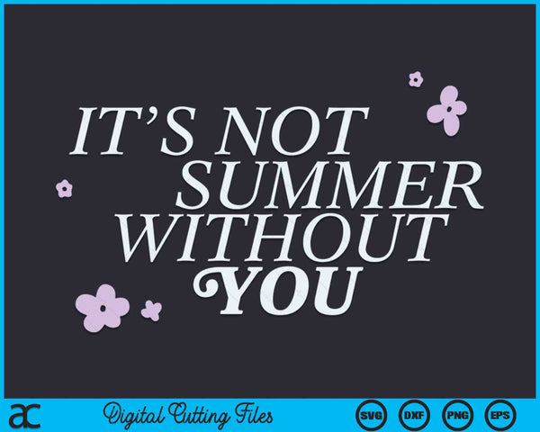 Het is geen zomer zonder jou SVG PNG digitale snijbestanden