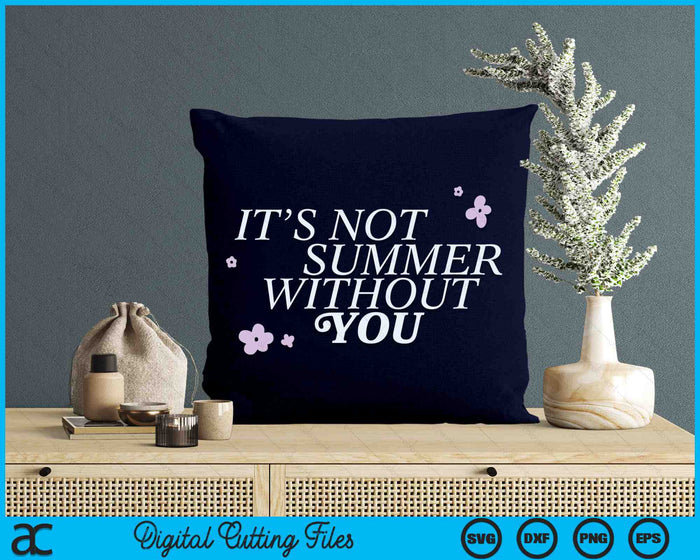 Het is geen zomer zonder jou SVG PNG digitale snijbestanden