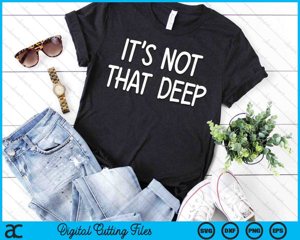 It's Not That Deep Funny Jokes Sarcastic Sayings SVG PNG Digital Cutting Files