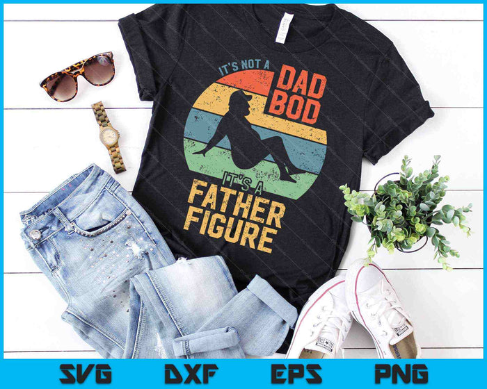 It's Not a Dad Bod It's a Father Figure SVG PNG Cutting Printable Files