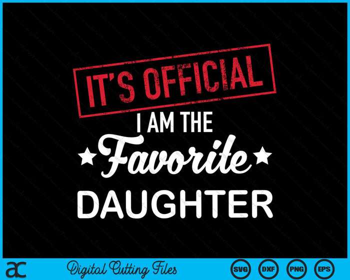 It's Official I Am The Favorite Daughter SVG PNG Digital Cutting Files