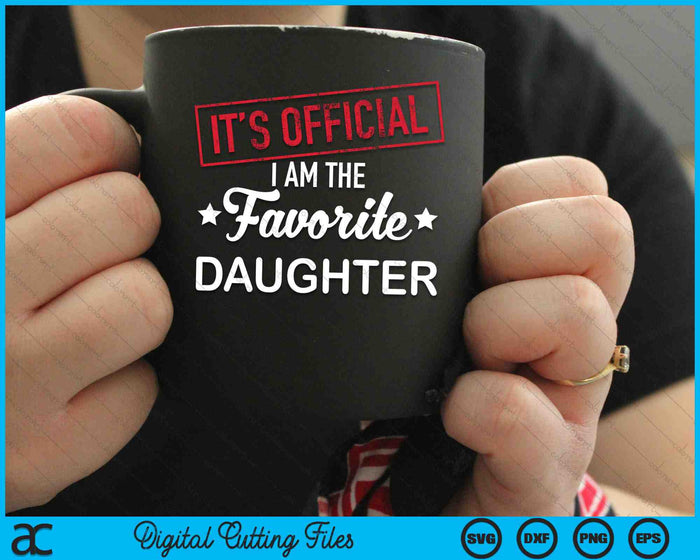 It's Official I Am The Favorite Daughter SVG PNG Digital Cutting Files