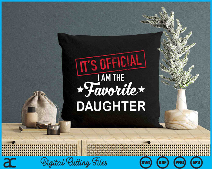 It's Official I Am The Favorite Daughter SVG PNG Digital Cutting Files