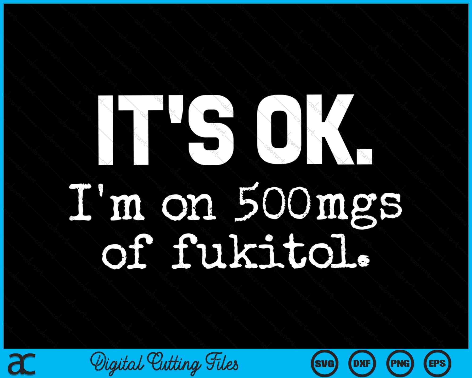 Funny Cross Stitch Pattern, Quotes Cross Stitch Chart, It's OK. I'm on  500mg of Fukitol 