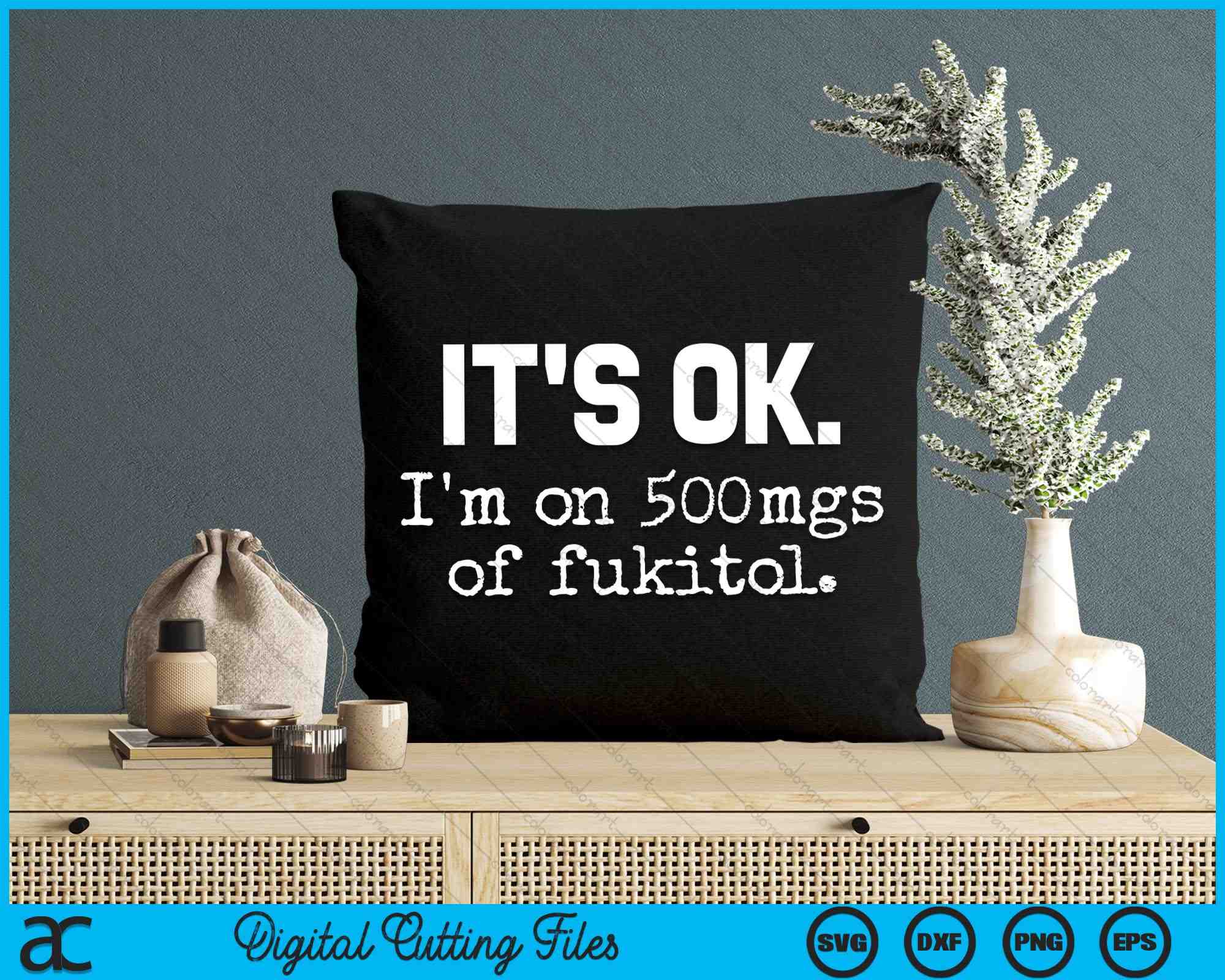 Funny Cross Stitch Pattern, Quotes Cross Stitch Chart, It's OK. I'm on  500mg of Fukitol 