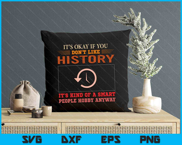 It's Ok If You Don't Like History Funny History SVG PNG Digital Printable Files