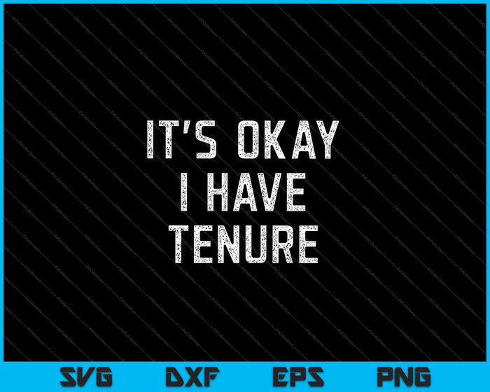 It's Okay I Have Tenure College Teacher SVG PNG Cutting Printable Files