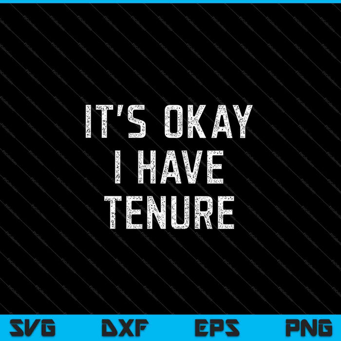 It's Okay I Have Tenure College Teacher SVG PNG Cutting Printable Files