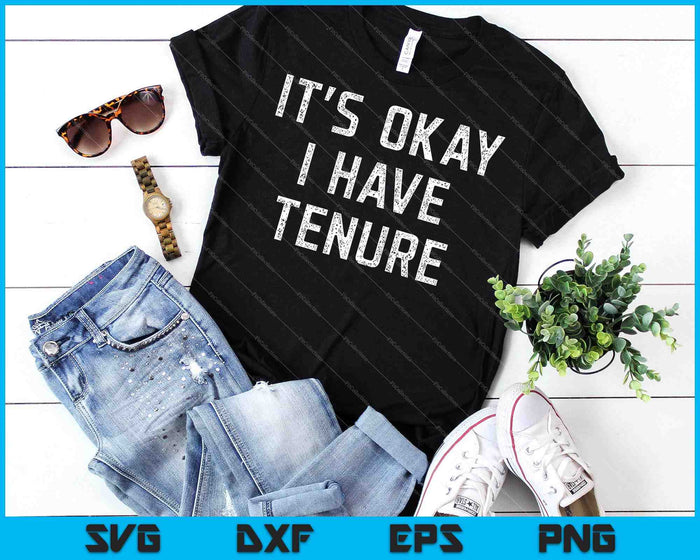 It's Okay I Have Tenure College Teacher SVG PNG Cutting Printable Files