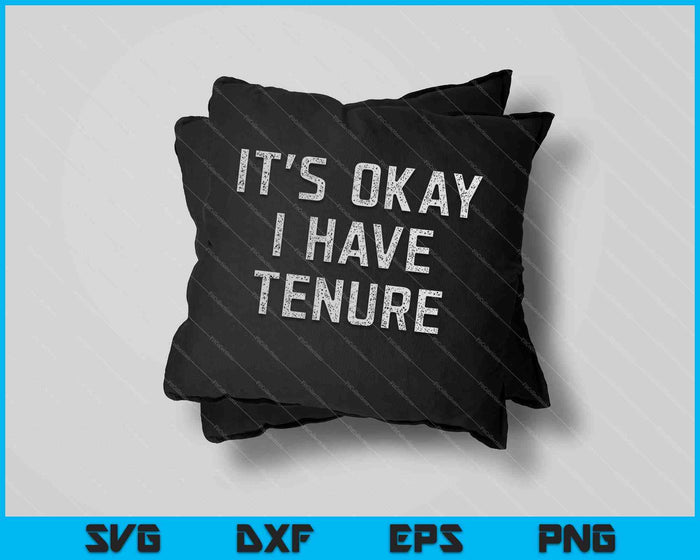 It's Okay I Have Tenure College Teacher SVG PNG Cutting Printable Files