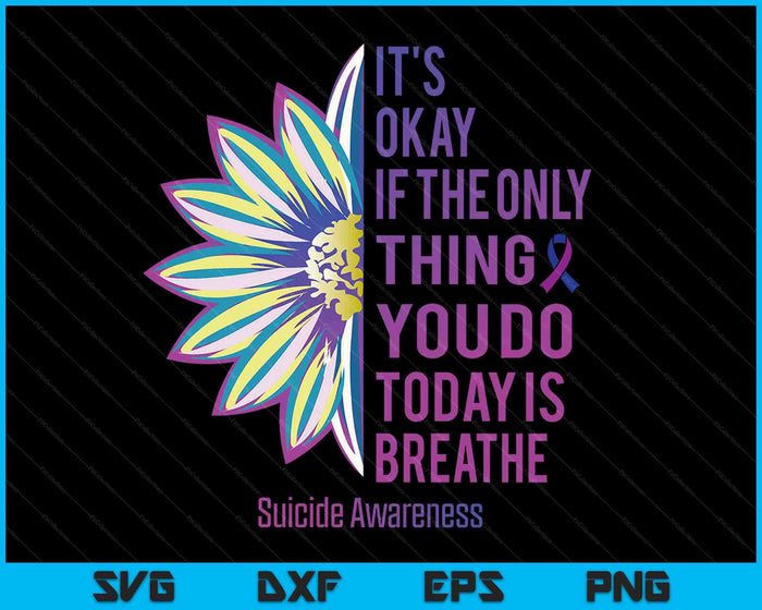 It's Okay If The Only Thing You DO Today Is Breathe SVG PNG Digital Cutting Files