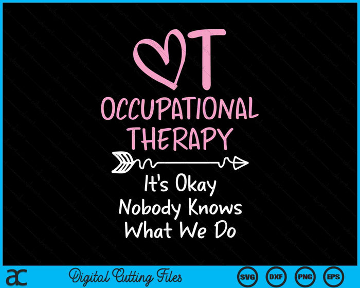 It's Okay Nobody Knows What We Do Occupational Therapy OTA SVG PNG Digital Cutting Files