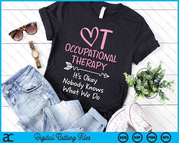It's Okay Nobody Knows What We Do Occupational Therapy OTA SVG PNG Digital Cutting Files