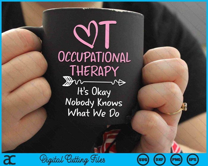 It's Okay Nobody Knows What We Do Occupational Therapy OTA SVG PNG Digital Cutting Files