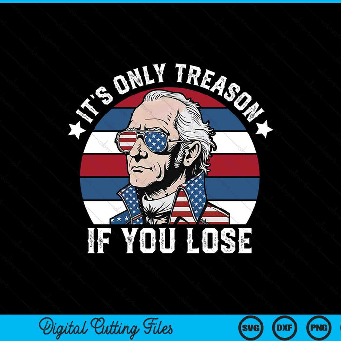 It's only treason if you lose American patriotic 4th of July SVG cut file