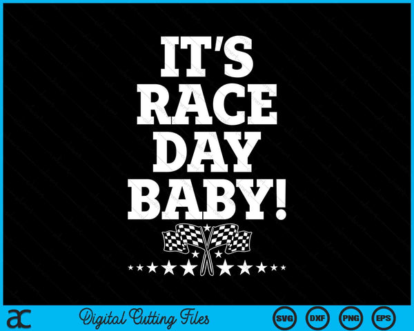It's Race Day Baby SVG PNG Digital Cutting Files