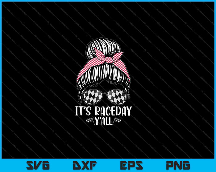 It's Raceday Y'all Car Motor Racing Lovers Women SVG PNG Cutting Printable Files