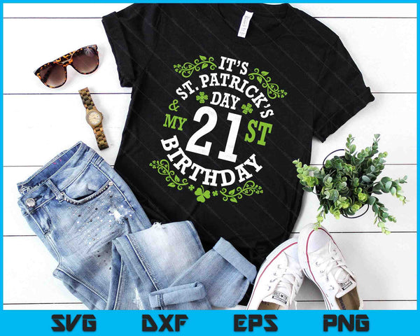 It's Saint Patrick's Day My 21st Birthday Happy 21 Years Old SVG PNG Digital Printable Files